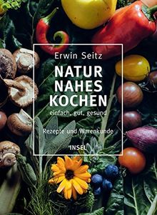 Naturnahes Kochen – einfach, gut, gesund: Rezepte und Warenkunde