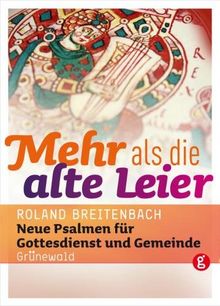 Mehr als die alte Leier: Neue Psalmen für Gottesdienst und Gemeinde