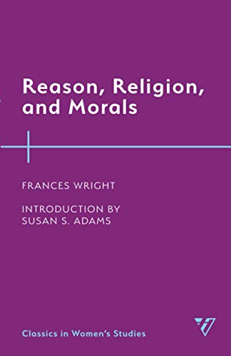 Reason, Religion, and Morals (Classics in Women’s Studies)