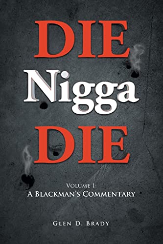 DIE Nigga DIE: Volume 1: A BLACKMAN'S COMMENTARY
