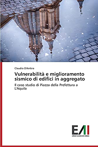 Vulnerabilità e miglioramento sismico di edifici in aggregato: Il caso studio di Piazza della Prefettura a L'Aquila