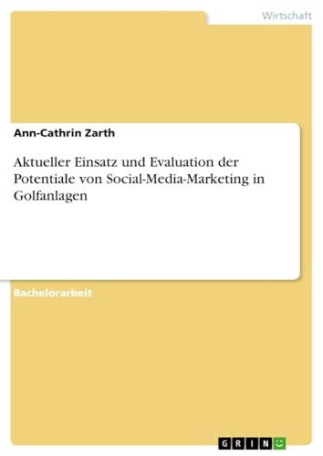 Aktueller Einsatz und Evaluation der Potentiale von Social-Media-Marketing in Golfanlagen