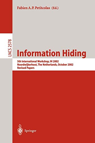 Information Hiding: 5th International Workshop, IH 2002, Noordwijkerhout, The Netherlands, October 7-9, 2002, Revised Papers (Lecture Notes in Computer Science, 2578, Band 2578)