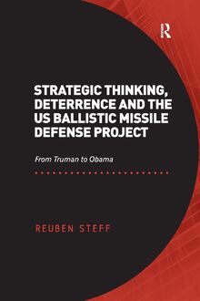 Strategic Thinking, Deterrence and the US Ballistic Missile Defense Project: From Truman to Obama