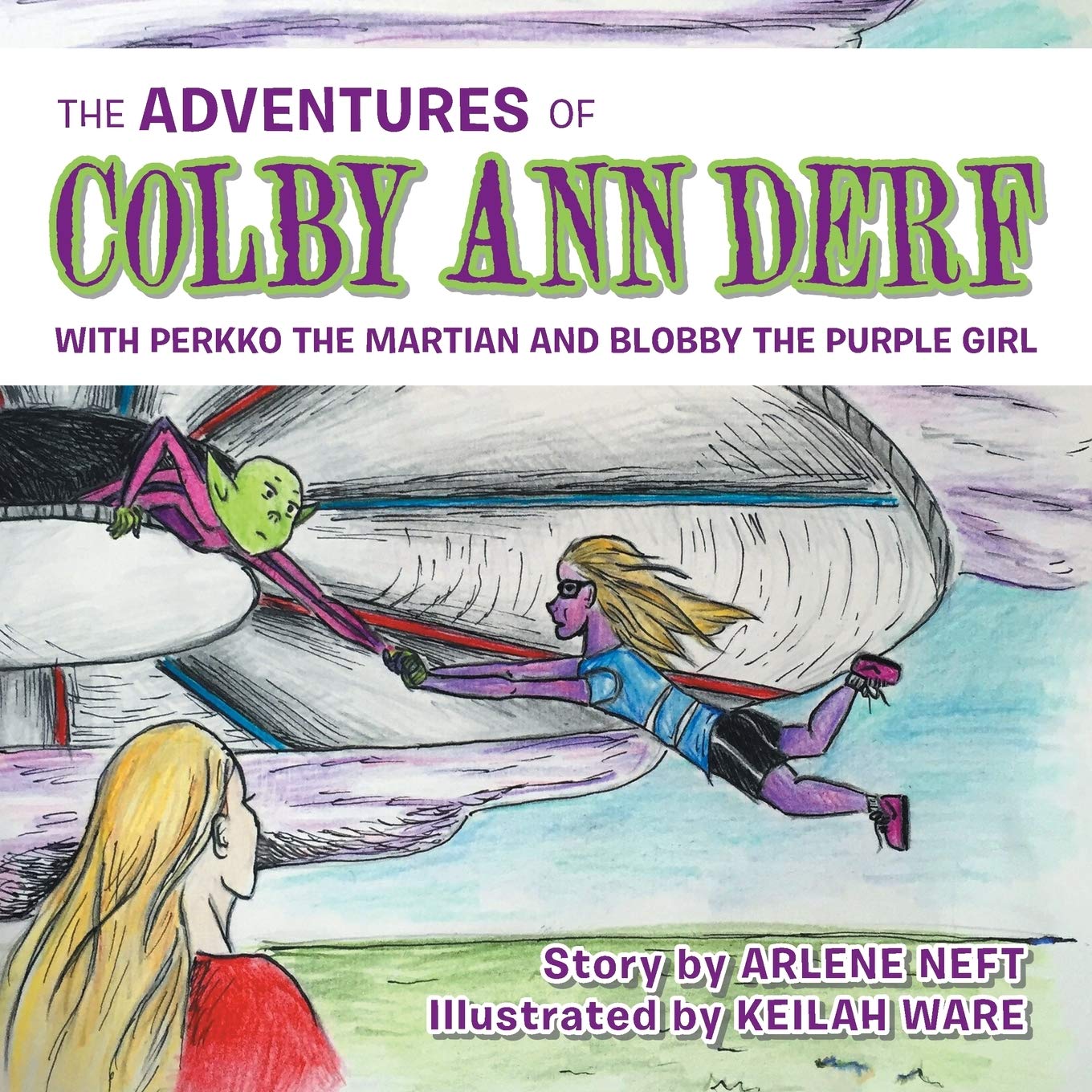 The Adventures of Colby Ann Derf: With Perkko the Martian and Blobby the Purple Girl