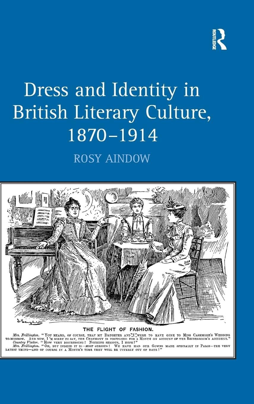 Dress and Identity in British Literary Culture, 1870-1914: Sartorial Representations in Literature