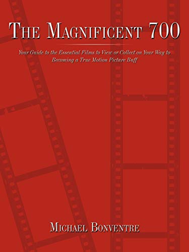 The Magnificent 700: Your Guide to the Essential Films to View or Collect on Your Way to Becoming a True Motion Picture Buff