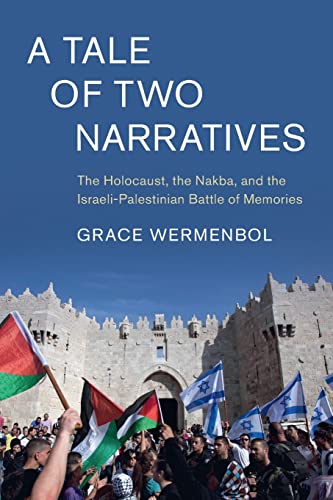 A Tale of Two Narratives: The Holocaust, the Nakba, and the Israeli-palestinian Battle of Memories (Cambridge Middle East Studies)