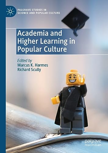 Academia and Higher Learning in Popular Culture (Palgrave Studies in Science and Popular Culture)
