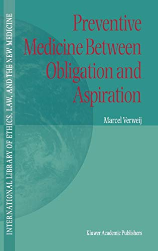 Preventive Medicine between Obligation and Aspiration (International Library of Ethics, Law, and the New Medicine, 4, Band 4)