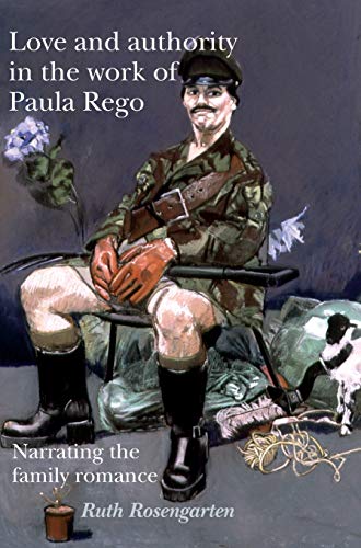 Ruth Rosengarten Love And Authority In The Work Of Paula Rego, Narrating The Family Romance