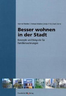 Besser wohnen in der Stadt.: Konzepte und Beispiele für Familienwohnungen.