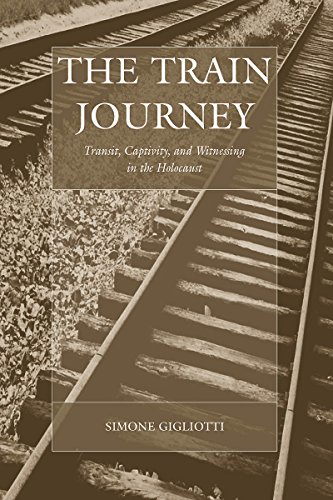 The Train Journey: Transit, Captivity, and Witnessing in the Holocaust (Studies on War and Genocide)