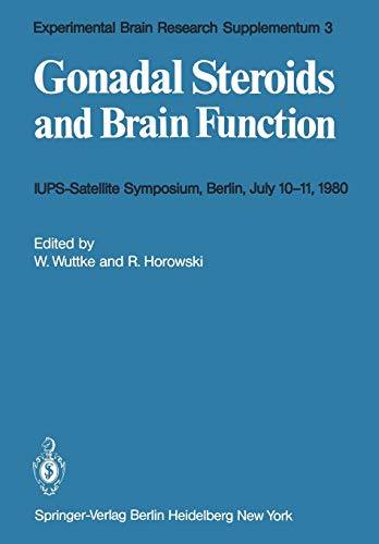 Gonadal Steroids and Brain Function: Iups-Satellite-Symposium Berlin, July 10-11, 1980 (Experimental Brain Research Series) (Experimental Brain Research Series, 3, Band 3)
