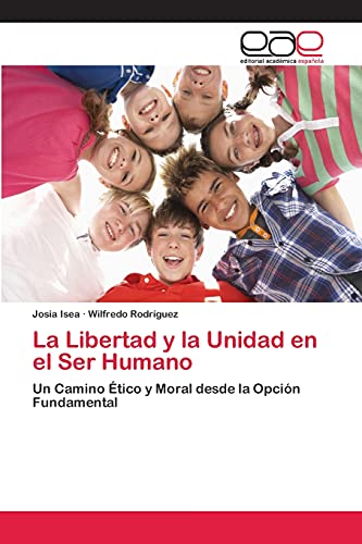 La Libertad y la Unidad en el Ser Humano: Un Camino Ético y Moral desde la Opción Fundamental