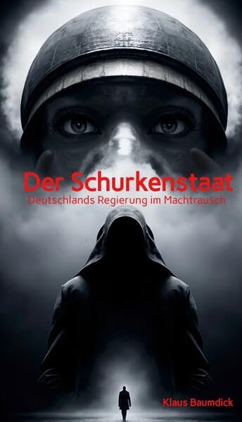 Der Schurkenstaat: Deutschlands Regierung im Machtrausch