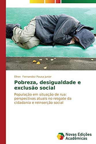 Pobreza, desigualdade e exclusão social: População em situação de rua: perspectivas atuais no resgate da cidadania e reinserção social