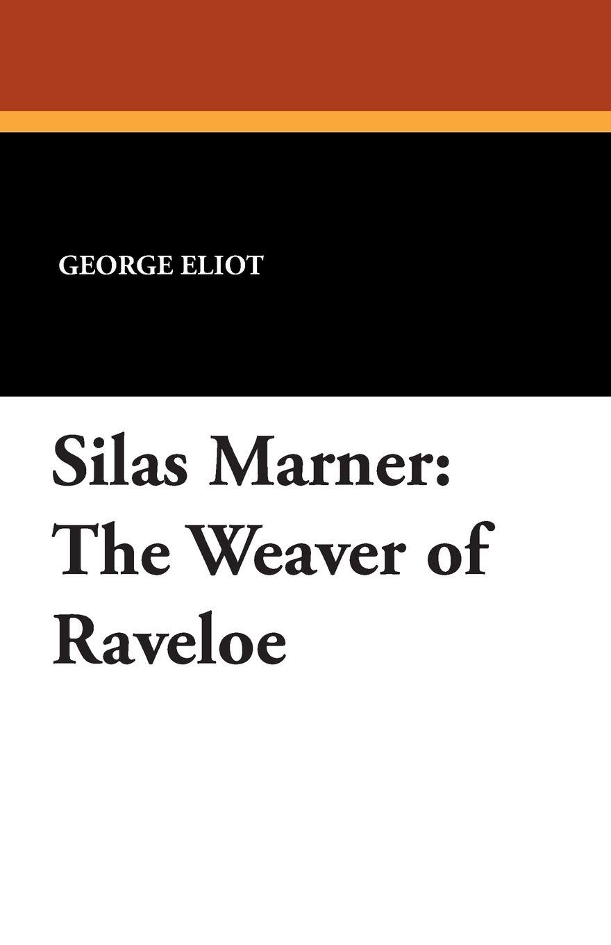 George Eliot Silas Marner, The Weaver Of Raveloe