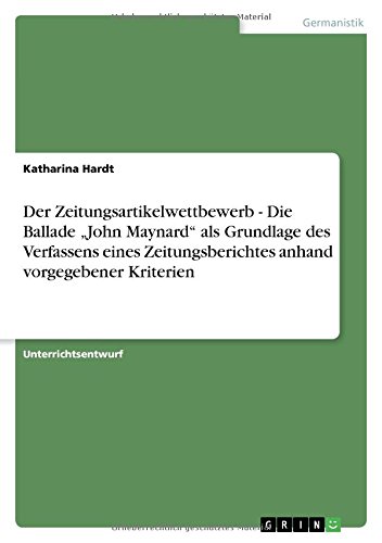 Der Zeitungsartikelwettbewerb - Die Ballade John Maynard als Grundlage des Verfassens eines Zeitungsberichtes anhand vorgegebener Kriterien