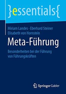 Meta-Führung: Besonderheiten bei der Führung von Führungskräften (essentials)