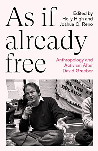 Holly High As If Already Free, Anthropology And Activism After David Graeber (Anthropology, Culture And Society)