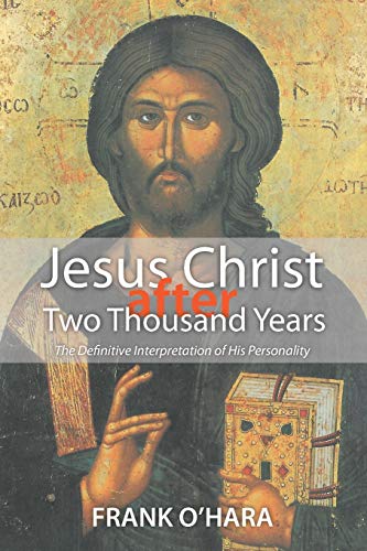 Jesus Christ after Two Thousand Years: The Definitive Interpretation of His Personality