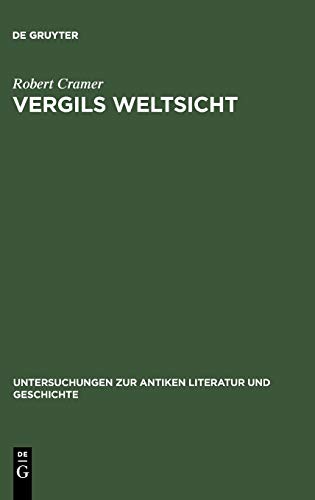 Vergils Weltsicht: Optimismus und Pessimismus in Vergils Georgica (Untersuchungen zur antiken Literatur und Geschichte, 51)