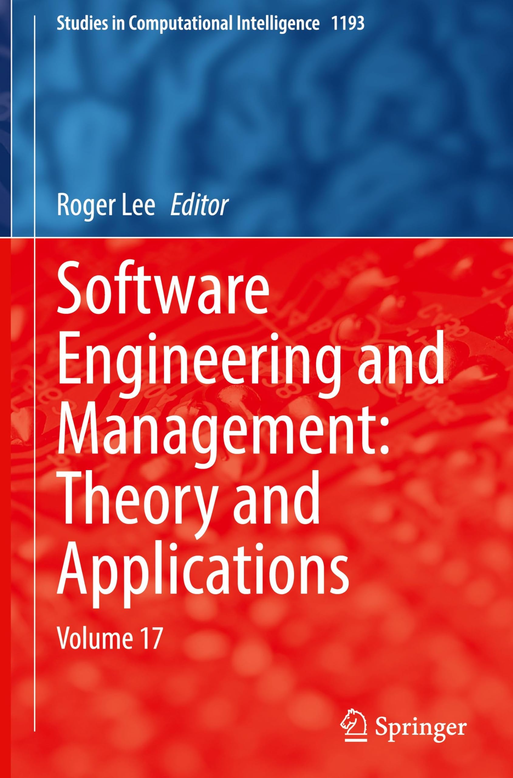 Software Engineering and Management: Theory and Applications: Volume 17 (Studies in Computational Intelligence, 1193, Band 1193)