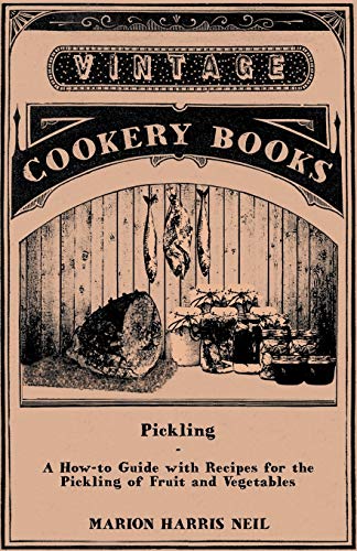 Pickling-A How-to Guide with Recipes for the Pickling of Fruit and Vegetables