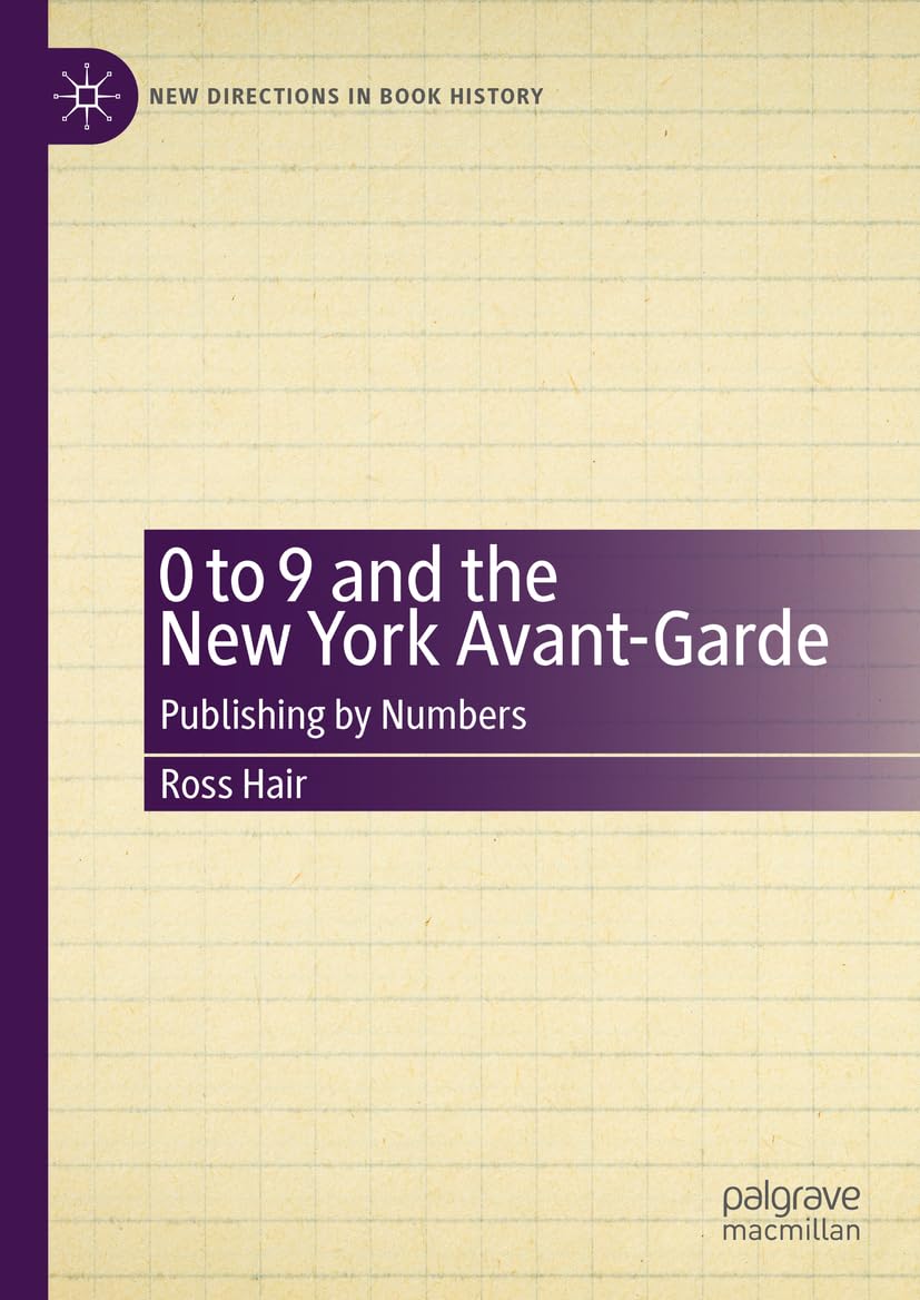 0 to 9 and the New York Avant-Garde: Publishing by Numbers (New Directions in Book History)