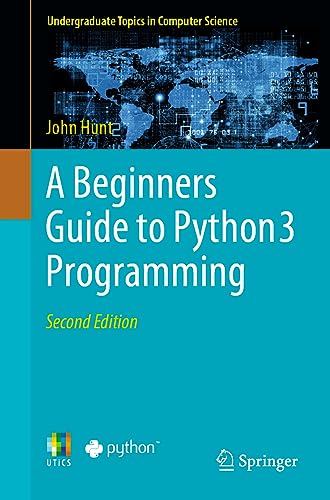 A Beginners Guide to Python 3 Programming (Undergraduate Topics in Computer Science)