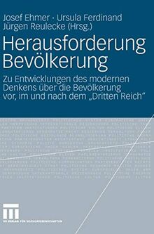 Herausforderung Bevölkerung: Zu Entwicklungen des modernen Denkens über die Bevölkerung vor, im und nach dem "Dritten Reich"
