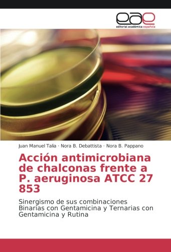Acción antimicrobiana de chalconas frente a P. aeruginosa ATCC 27 853: Sinergismo de sus combinaciones Binarias con Gentamicina y Ternarias con Gentamicina y Rutina