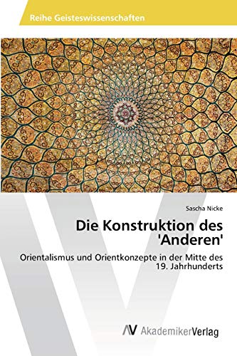 Die Konstruktion des 'Anderen': Orientalismus und Orientkonzepte in der Mitte des 19. Jahrhunderts