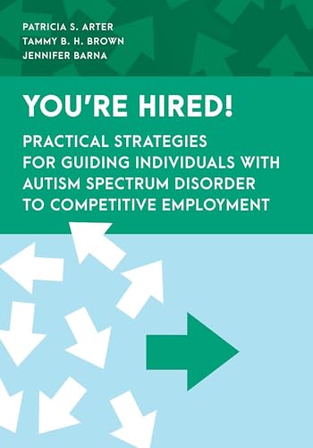 You're Hired!: Practical Strategies for Guiding Individuals With Autism Spectrum Disorder to Competitive Employment (Special Education Law, Policy, and Practice)