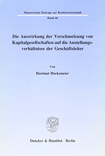 Die Auswirkung der Verschmelzung von Kapitalgesellschaften auf die Anstellungsverhältnisse der Geschäftsleiter.