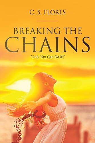 Flores, C. S. Breaking The Chains, Only You Can Do It!
