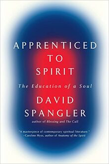 Apprenticed To Spirit: The Education of a Soul