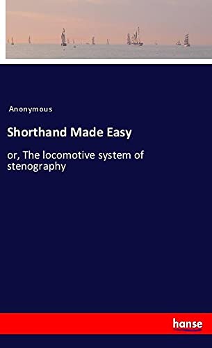 Shorthand Made Easy: or, The locomotive system of stenography