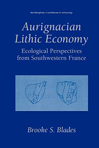 Aurignacian Lithic Economy: Ecological Perspectives From Southwestern France (Interdisciplinary Contributions to Archaeology)