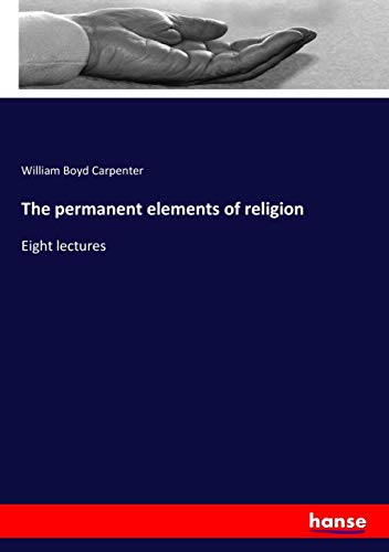 The permanent elements of religion: Eight lectures