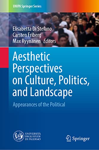 Aesthetic Perspectives on Culture, Politics, and Landscape: Appearances of the Political (UNIPA Springer Series)