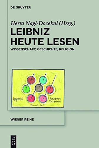 Leibniz heute lesen: Wissenschaft, Geschichte, Religion (Wiener Reihe, Band 20)