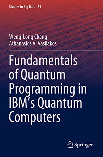 Fundamentals of Quantum Programming in IBM's Quantum Computers (Studies in Big Data, Band 81)