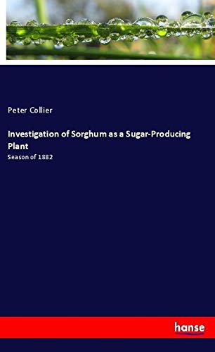 Investigation of Sorghum as a Sugar-Producing Plant: Season of 1882