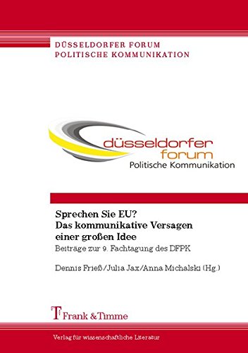 Sprechen Sie EU? Das kommunikative Versagen einer großen Idee: Beiträge zur 9. Fachtagung des DFPK (Düsseldorfer Forum Politische Kommunikation)