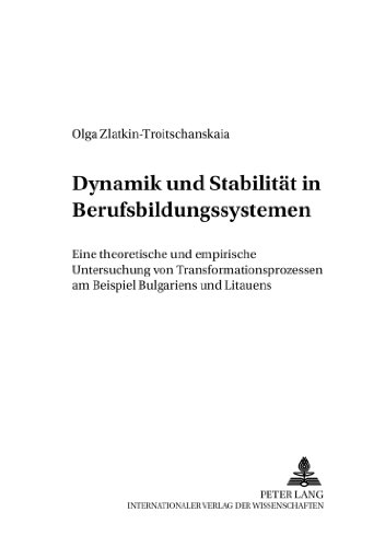 Dynamik und Stabilität in Berufsbildungssystemen: Eine theoretische und empirische Untersuchung von Transformationsprozessen am Beispiel Bulgariens und Litauens (Berufliche Bildung im Wandel)