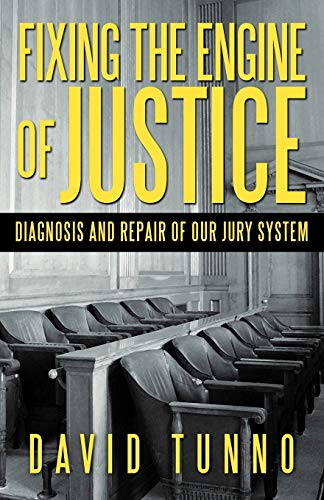 Fixing the Engine of Justice: Diagnosis and Repair of our Jury System