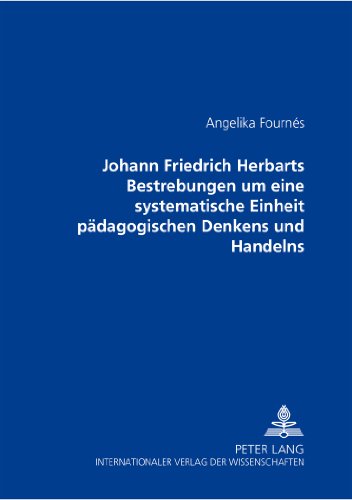 Johann Friedrich Herbarts Bestrebungen um eine systematische Einheit pädagogischen Denkens und Handelns