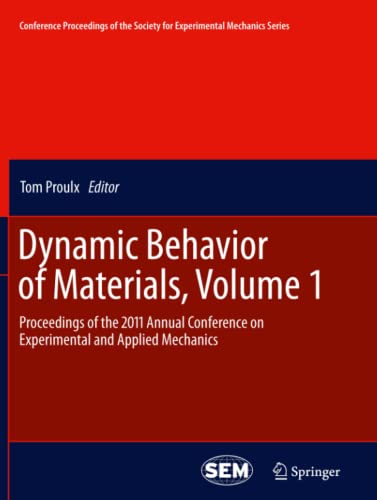 Dynamic Behavior of Materials, Volume 1: Proceedings of the 2011 Annual Conference on Experimental and Applied Mechanics (Conference Proceedings of ... for Experimental Mechanics Series, Band 1)